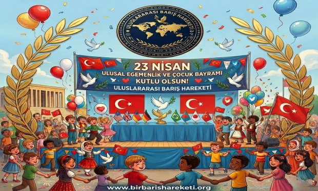 23 Nisan Ulusal Egemelik ve Çocuk Bayramı Kutlu Olsun